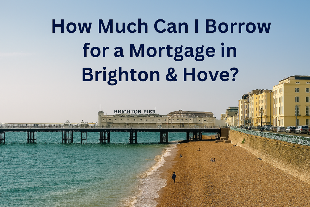 How Much Can I Borrow for a Mortgage in Brighton & Hove